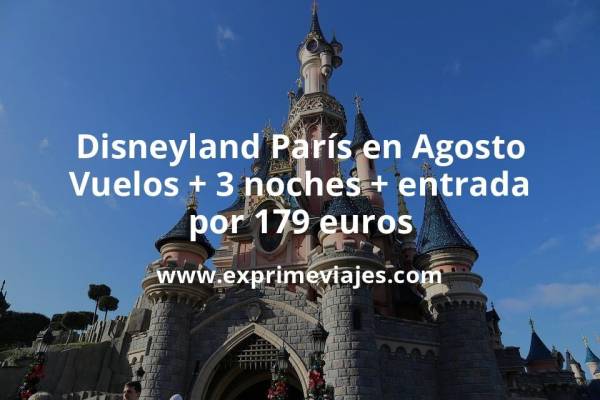 🇫🇷 Disneyland París Agosto: Vuelos + 3 noches + entrada por 179 euros