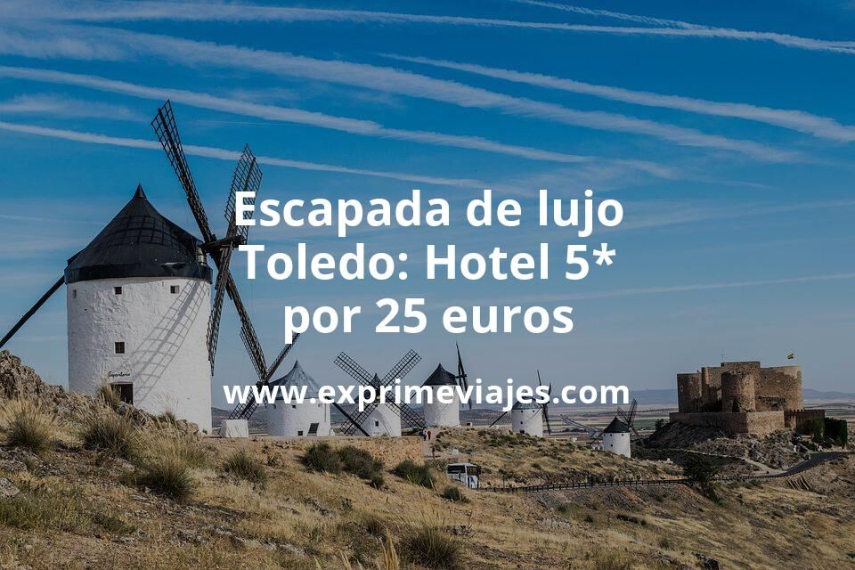 🇪🇸 Escapada de lujo a Toledo: Hotel 5* por 25 euros p.p/noche