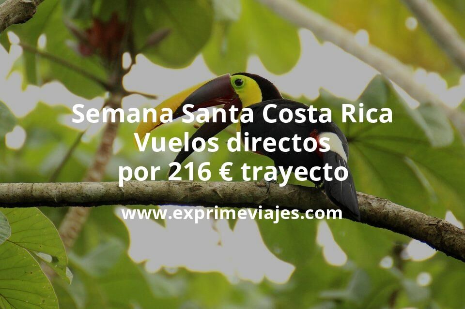 🇨🇷 Semana Santa en Costa Rica: Vuelos directos por 216 euros trayecto
