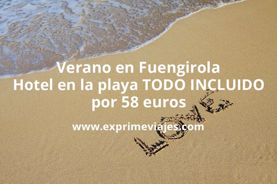 🇪🇸 Verano en Fuengirola: Hotel en la playa TODO INCLUIDO por 58 € p.p/noche