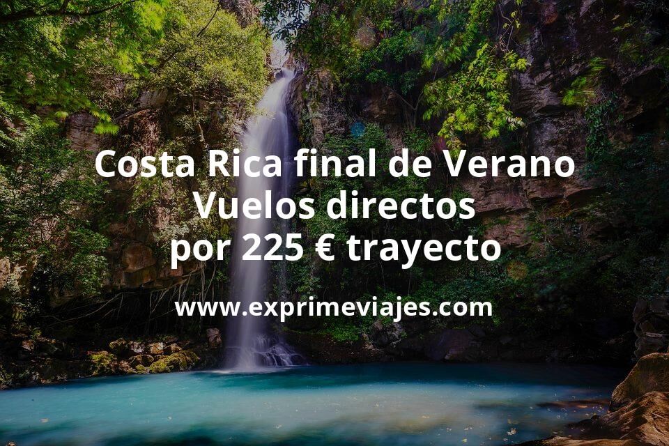 🇨🇷 Costa Rica final de Verano: Vuelos directos por 225 euros trayecto