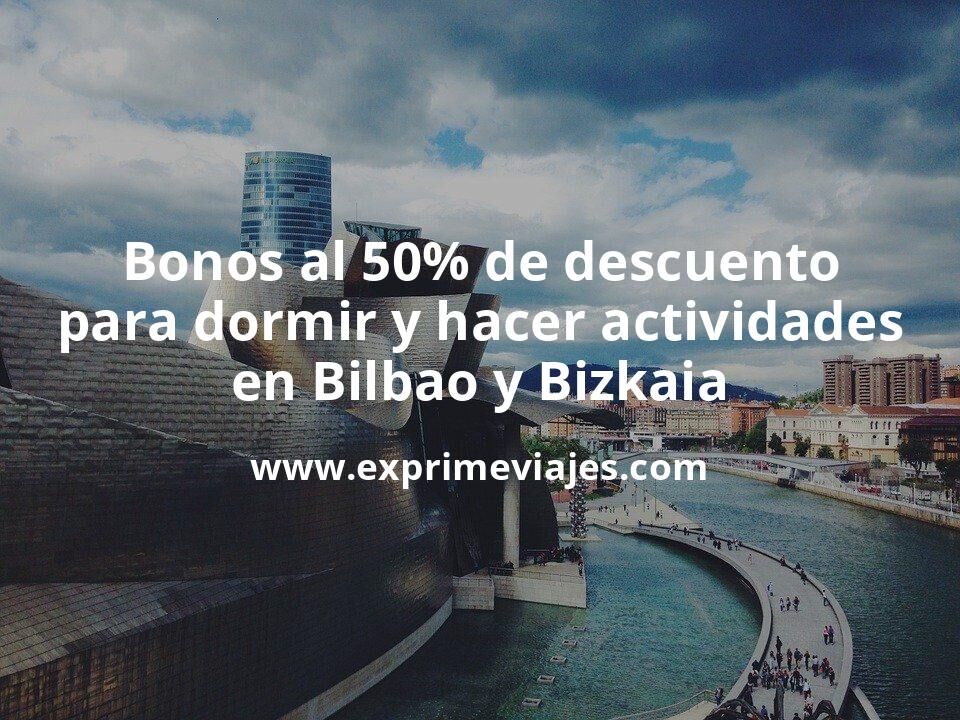 🇪🇸 Bonos turismo al 50% de descuento para dormir y hacer actividades en Bilbao – Bizkaia