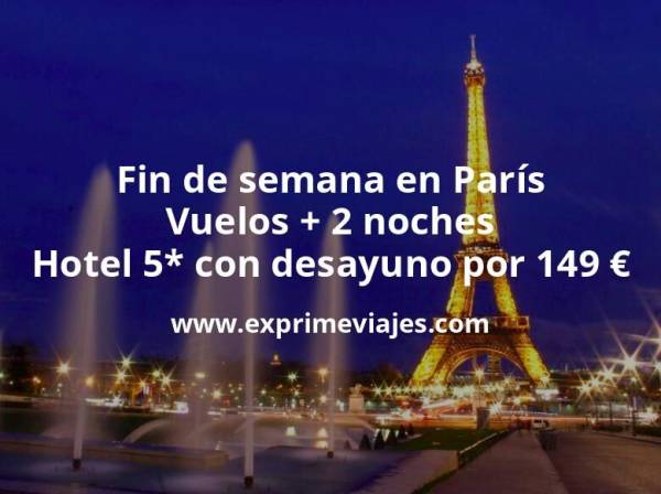 🇫🇷 Fin de semana en París: Vuelos + 2 noches hotel 5* con desayuno por 149 euros