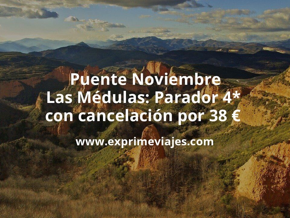 🇪🇸 Puente Noviembre en las Médulas: Parador 4* con cancelación por 38 € p.p/noche