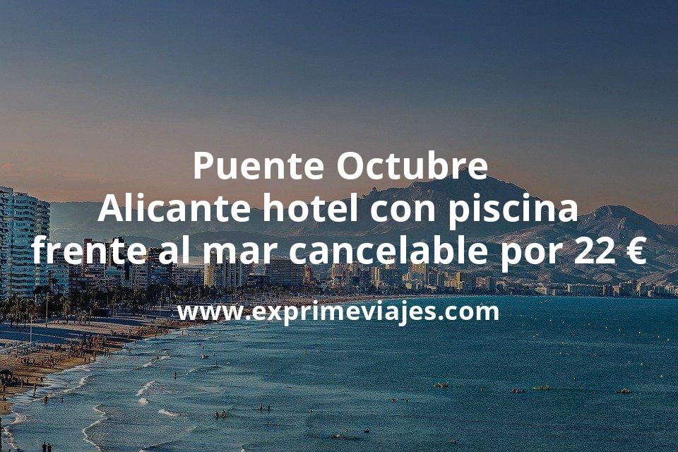 🏨 Puente Octubre: Alicante hotel con piscina frente al mar cancelable por 22 € p.p/noche