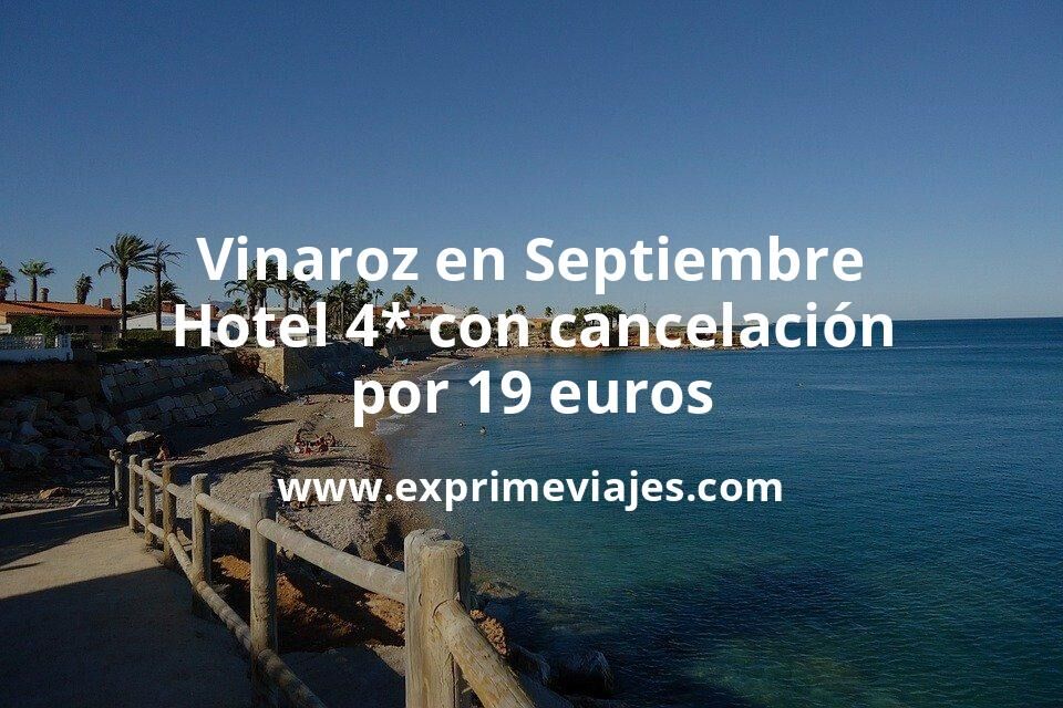 🏨 Vinaroz en Septiembre: Hotel 4* con cancelación por 19 € p.p/noche