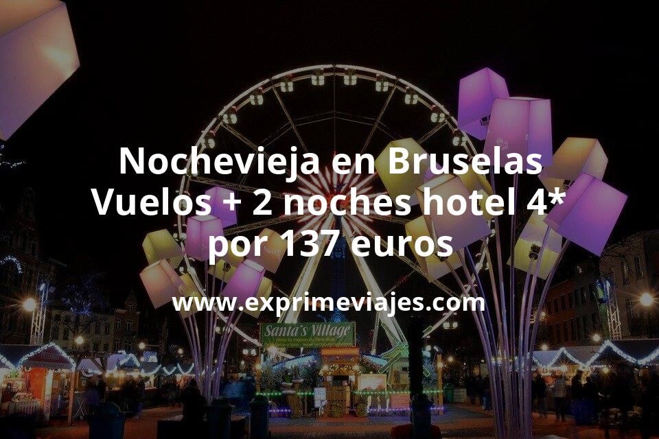 🇧🇪 Nochevieja en Bruselas: Vuelos + 2 noches hotel 4* por 137 euros