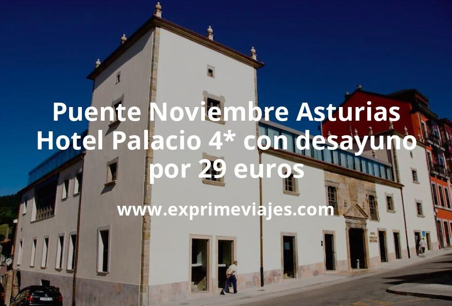 🇪🇸 Puente Noviembre Asturias: Hotel Palacio 4* con desayuno por 29 € p.p/noche