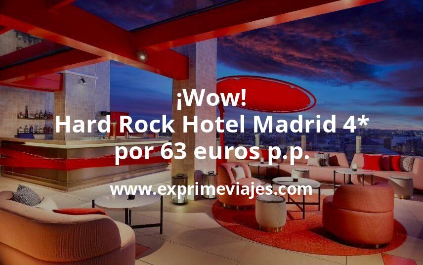 🇪🇸 Hard Rock Hotel Madrid 4* por 63 euros p.p.