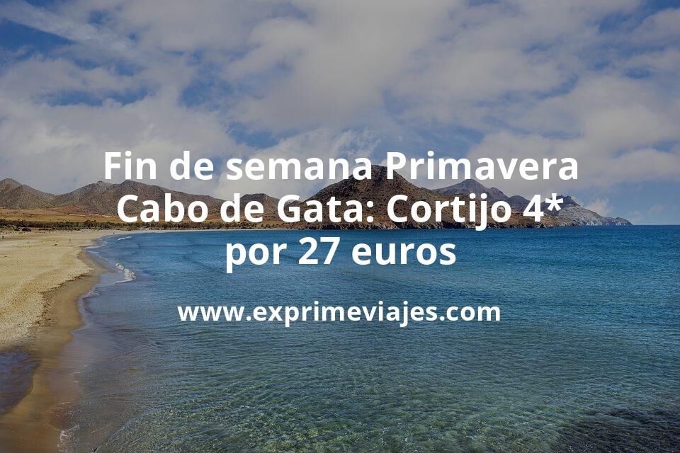 🧳 Fin de semana Primavera Cabo de Gata: Cortijo 4* por 27 € p.p/noche