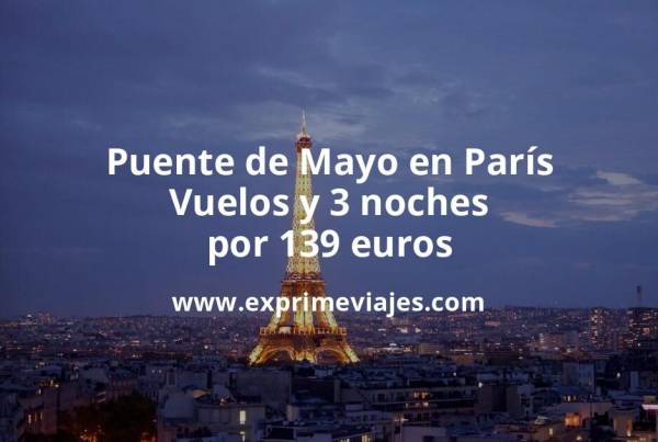 🇫🇷 Puente de Mayo en París: Vuelos + 3 noches por 139 euros
