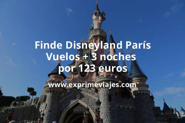 🇫🇷 Disneyland París fin de semana: Vuelos + 3 noches por 123 euros