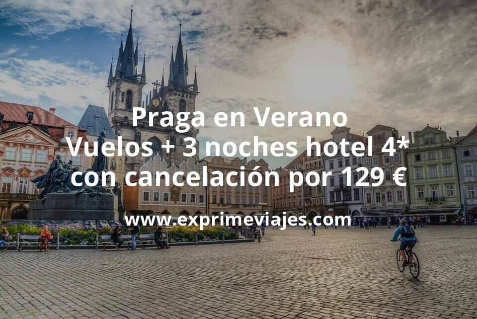 🇨🇿 Praga en Verano: Vuelos + 3 noches hotel 4* con cancelación por 129 euros