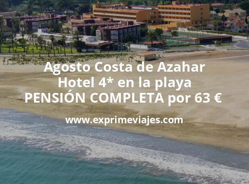 🏖️ Costa de Azahar en Agosto: Hotel 4* en la playa PENSIÓN COMPLETA por 63 € p.p/noche