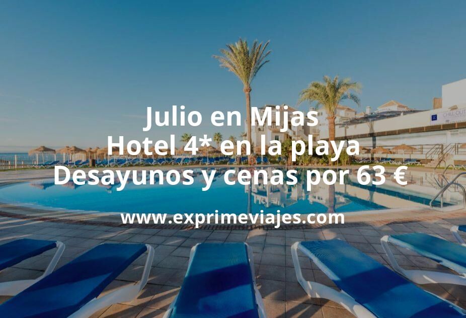 🇪🇸 Julio en Mijas: Hotel 4* en la playa con Desayunos y cenas por 63 € p.p/noche