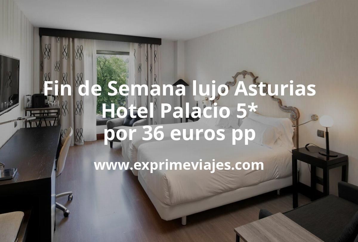 🇪🇸 Fin de semana de Lujo Asturias: Hotel palacio 5* por 36 € p.p/noche