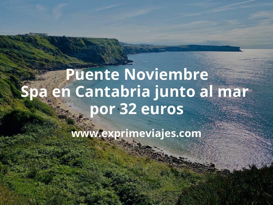 🇪🇸 Puente Noviembre Spa en Cantabria junto al mar por 32 € p.p/noche