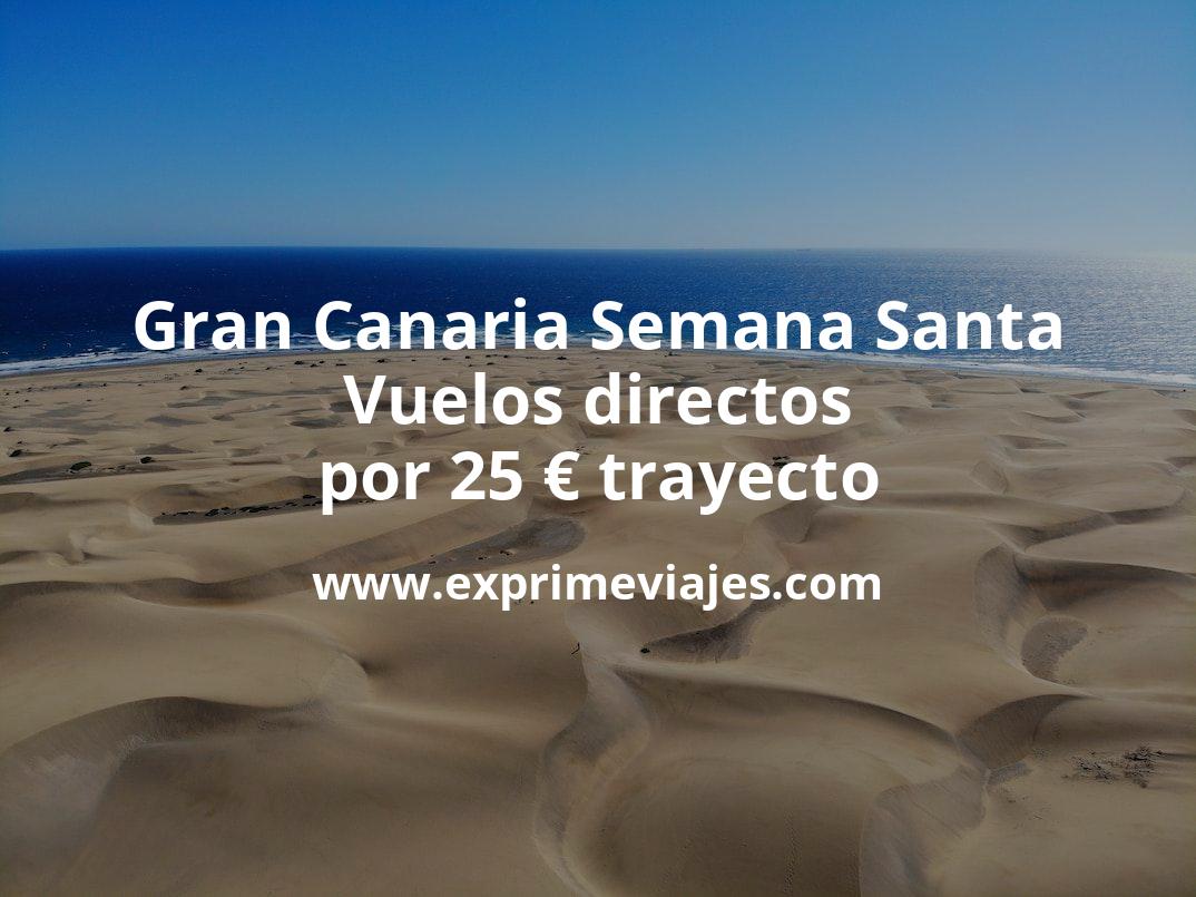 🇪🇸 Gran Canaria Semana Santa: Vuelos por 25 euros trayecto