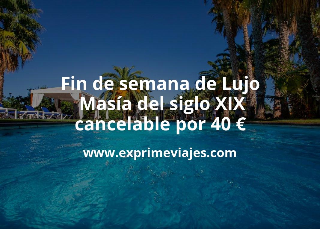 🧳 Fin de semana de Lujo: Masía del siglo XIX cancelable por 40 € p.p/noche