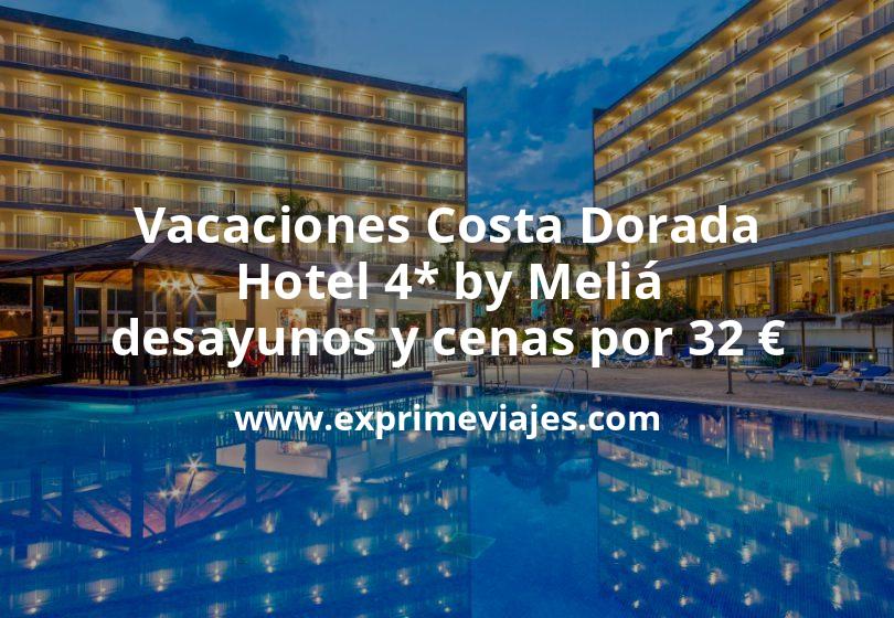 🇪🇸 Vacaciones Costa Dorada: Hotel 4* by Meliá con desayunos y cenas por 32 € p.p/noche