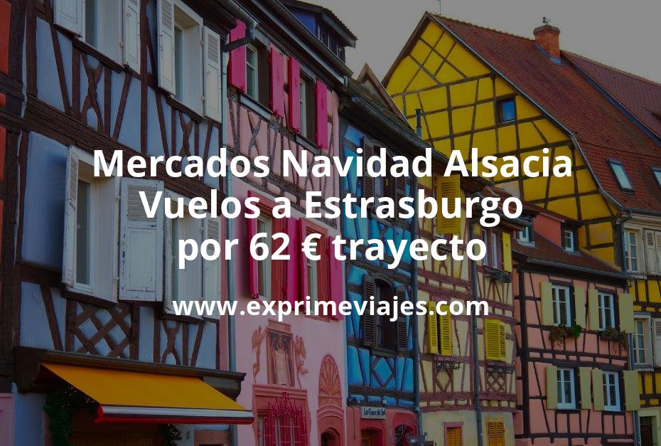 🇫🇷 Mercados Navidad Alsacia: Vuelos a Estrasburgo por 62 euros trayecto