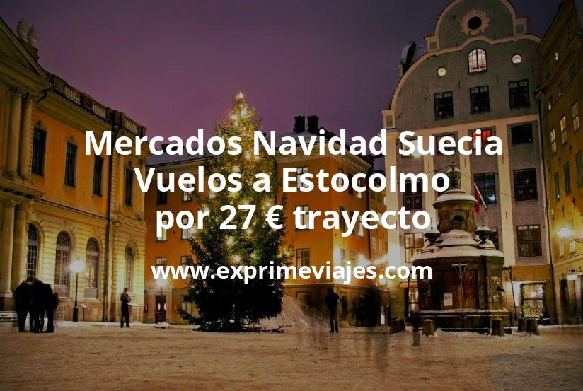 🇸🇪 Mercados Navidad en Suecia: Vuelos a Estocolmo por 27 euros trayecto