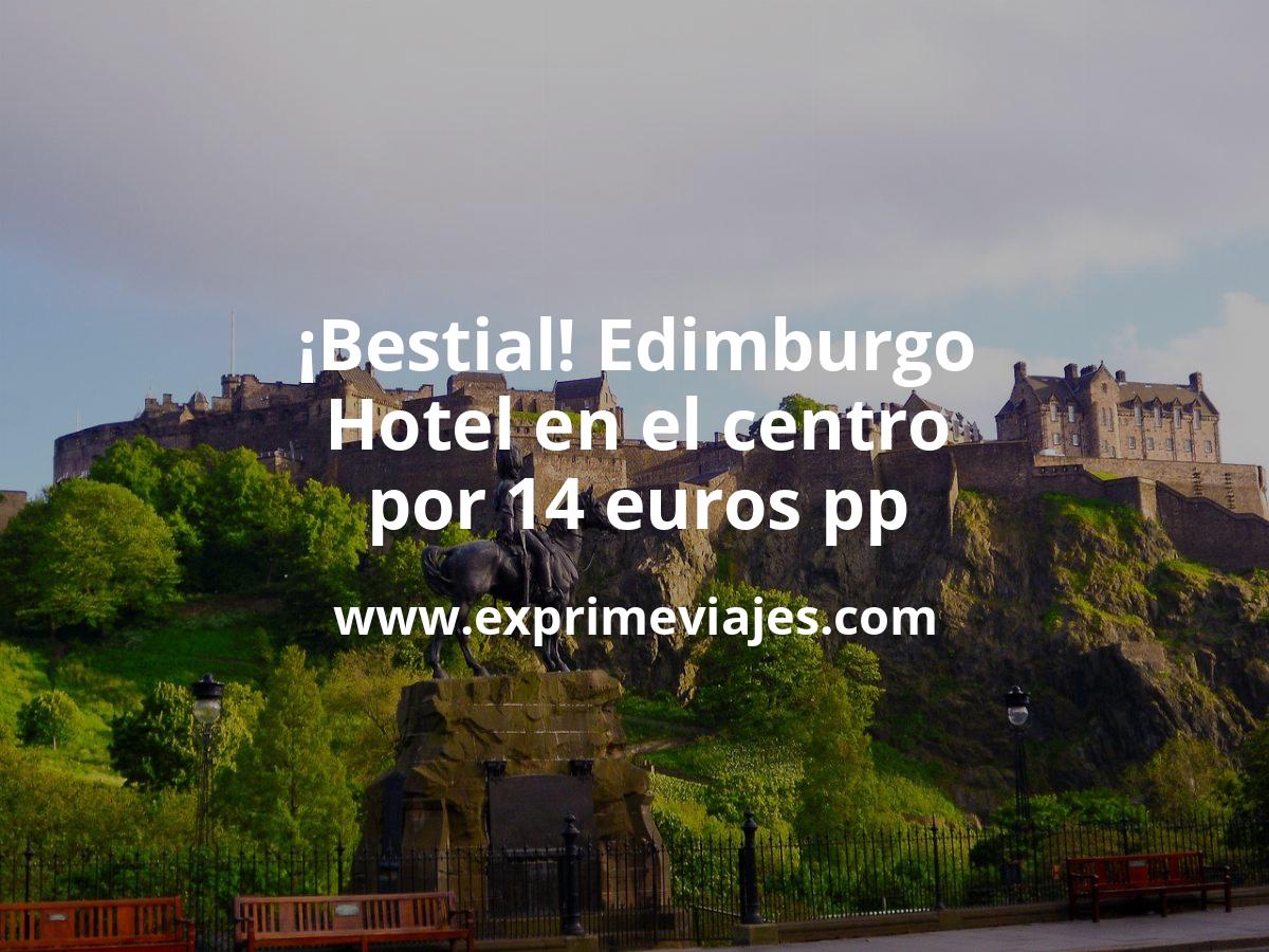 🇬🇧 Edimburgo: Hotel en el centro por 14 euros pp