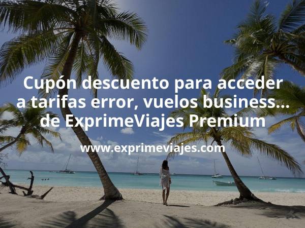 🚢 Cupón descuento para acceder a vuelos en business, tarifas error, cruceros… de EV Premium