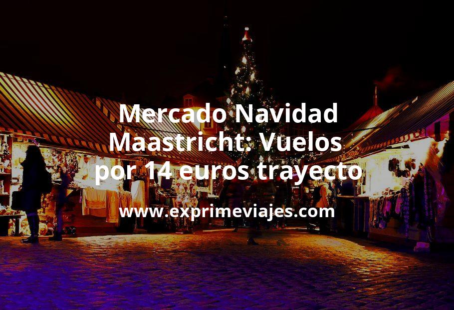 🇳🇱 Mercado Navidad de Maastricht: Vuelos por 14 euros trayecto