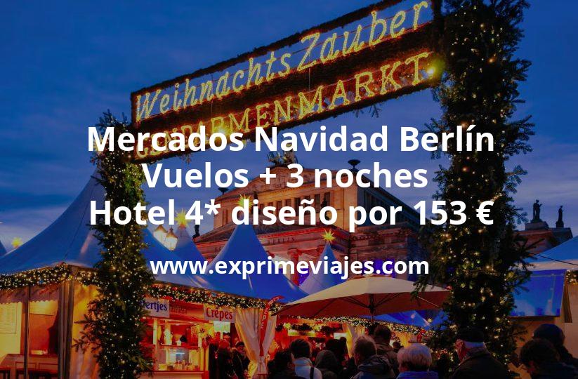 🇩🇪 Mercados Navidad Berlín: Vuelos + 3 noches hotel 4* diseño por 153 euros