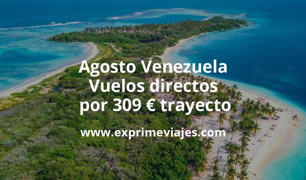 🇻🇪 Agosto Venezuela: Vuelos directos por 309 euros trayecto