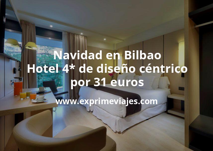 🇪🇸 Navidad en Bilbao: Hotel 4* de diseño céntrico por 31 € p.p/noche