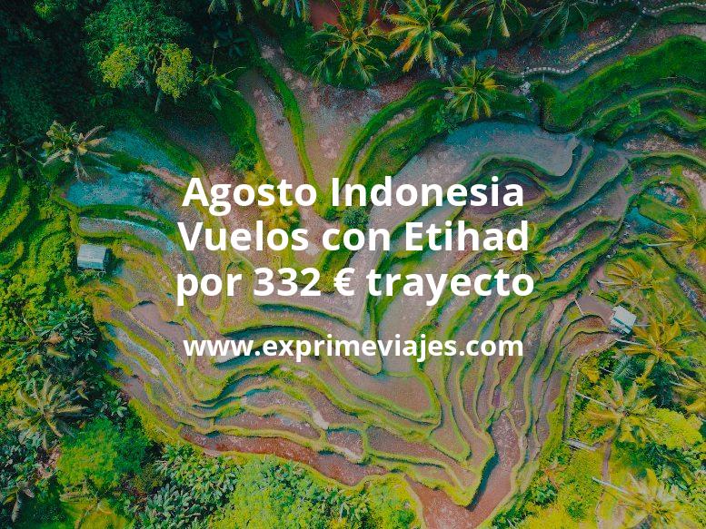 🇮🇩 Agosto Indonesia: Vuelos con Etihad por 332 euros trayecto
