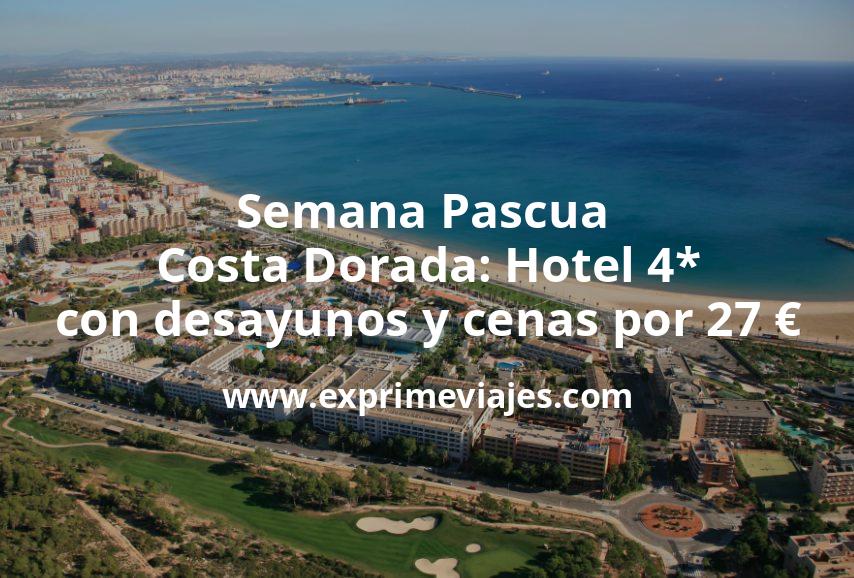 🇪🇸 Semana Pascua Costa Dorada: Hotel 4* con desayunos y cenas por 27€ p.p/noche