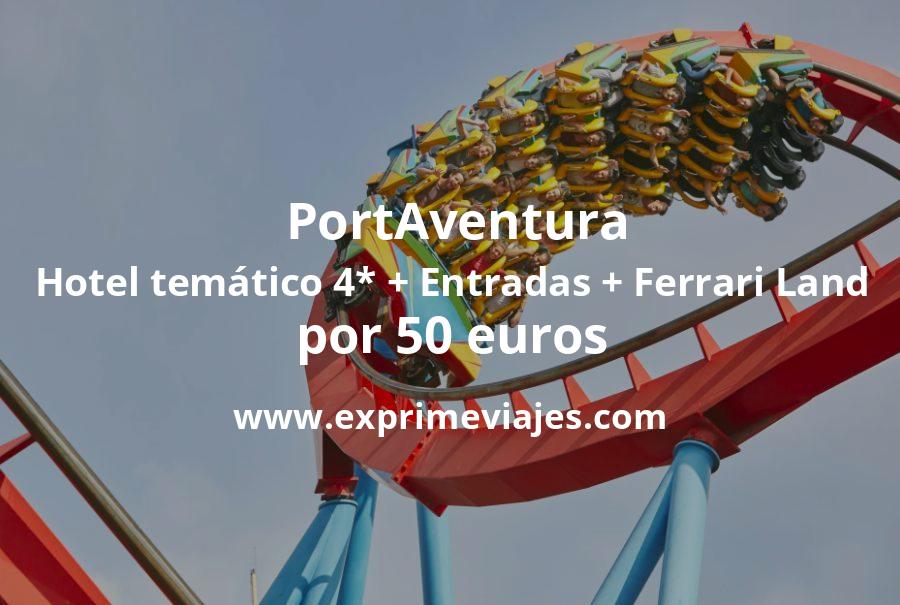 🇪🇸 PortAventura: Hotel temático 4* + Entradas + Ferrari Land por 50 € p.p/noche