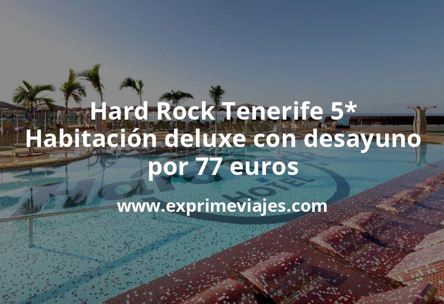🇪🇸 Lujazo! Hard Rock Tenerife 5*: Habitación deluxe con desayuno por 77 € p.p/noche