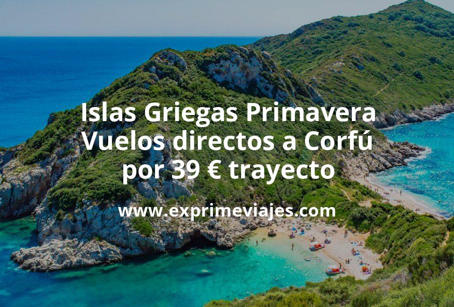 🇬🇷 Islas Griegas en Primavera: Vuelos directos a Corfú por 39 euros trayecto