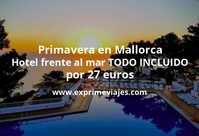 🇪🇸 Primavera en Mallorca: Hotel frente al mar TODO INCLUIDO por 27 € p.p/noche