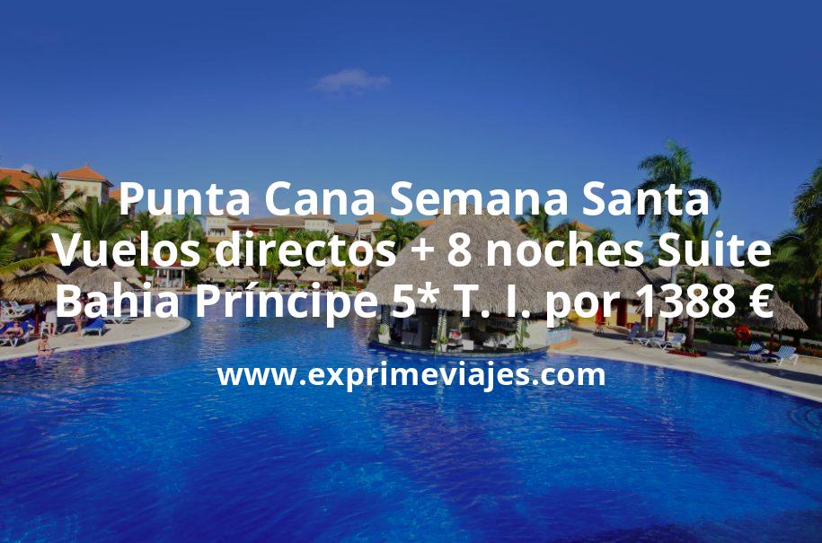 🇩🇴 Punta Cana Semana Santa: Vuelos directos + 8 noches en Suite de Bahia Príncipe 5* Todo Incluido por 1388 €