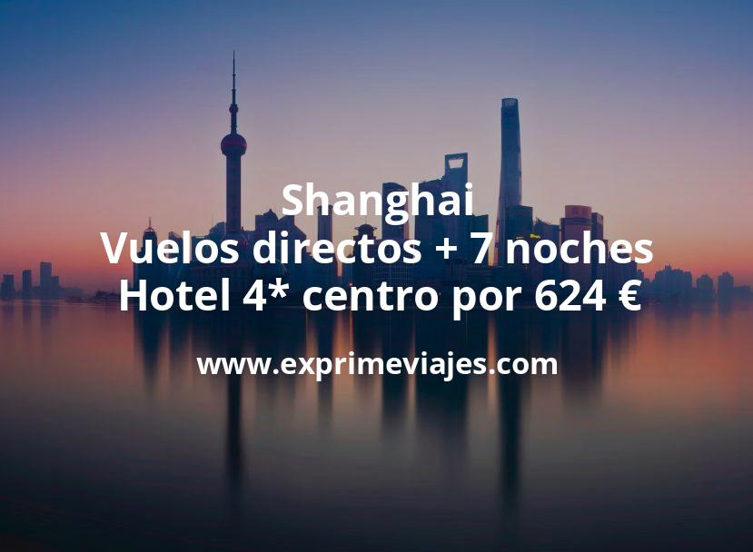 🇨🇳 Shanghai: Vuelos directos + 7 noches hotel 4* centro por 624 euros