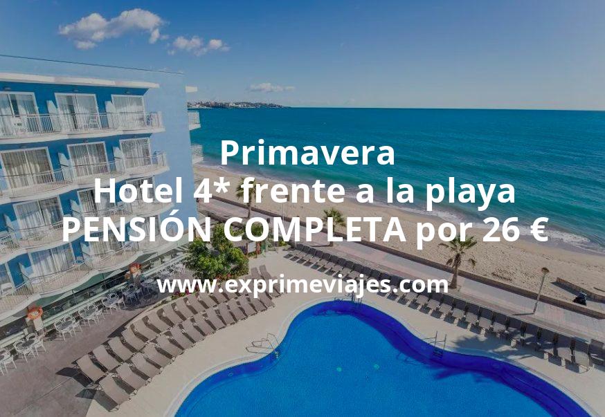 🇪🇸 Bombazo! Primavera: Hotel 4* frente a la playa PENSIÓN COMPLETA por 26 € p.p/noche