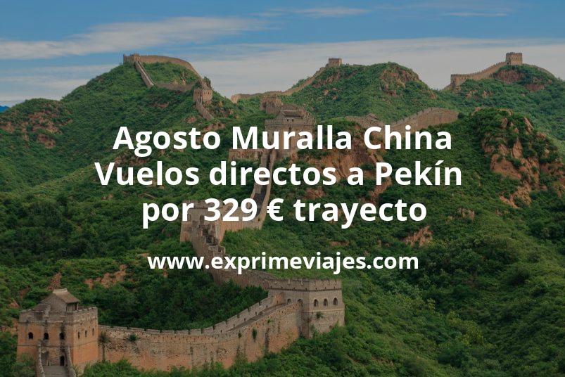🇨🇳 Agosto en La Muralla China: Vuelos directos a Pekín por 329 euros trayecto