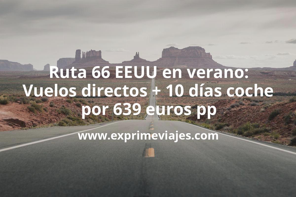 🇺🇸 Ruta 66 EEUU en Verano: Vuelos directos + 10 días de coche por 639 euros p.p
