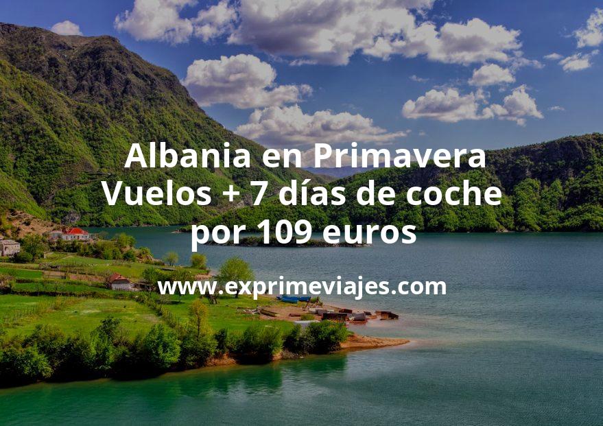🇦🇱 Albania en Primavera: Vuelos + 7 días de coche por 109 euros p.p