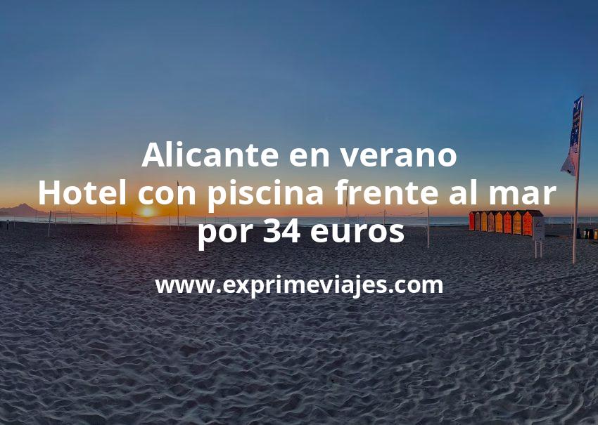 🏨 Alicante en verano: Hotel con piscina frente al mar por 34 € p.p/noche