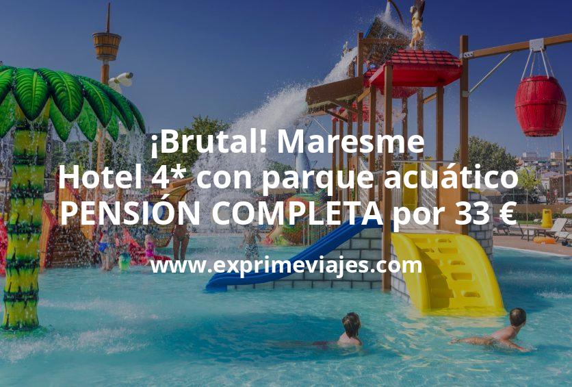 🏨 Maresme: Hotel 4* con parque acuático PENSIÓN COMPLETA por 33 € p.p/noche