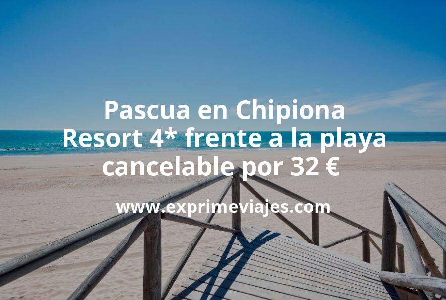 🇪🇸 Pascua en Chipiona: Resort 4* frente a la playa cancelable por 32 € p.p/noche