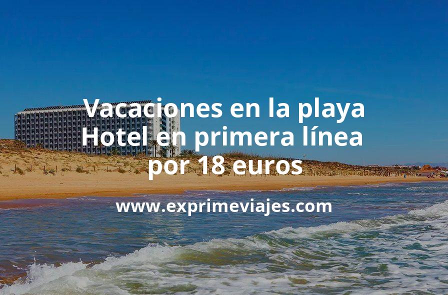 🏖️ Vacaciones en la playa: Hotel en primera línea por 18 € p.p/noche