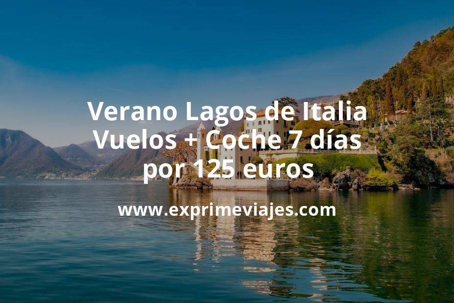 🇮🇹 Verano Lagos de Italia: Vuelos + Coche 7 días por 125 euros p.p