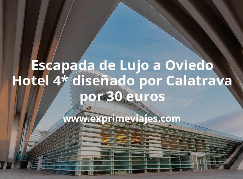 🇪🇸 Finde Lujo Oviedo: Hotel 4* diseñado por Calatrava por 30 euros p.p/noche